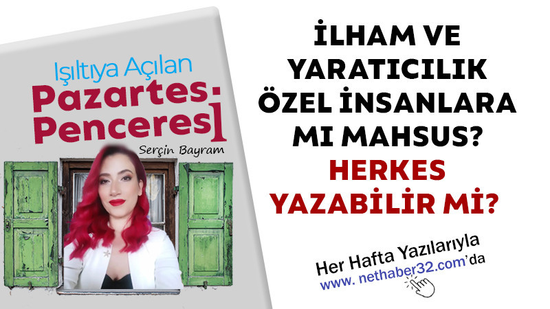 İLHAM VE YARATICILIK ÖZEL İNSANLARA MI MAHSUS? HERKES YAZABİLİR Mİ? 
