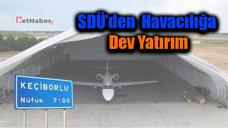 SDÜ’den Havacılığa Dev Yatırım: Keçiborlu’ya Uçak Hangarı Geliyor