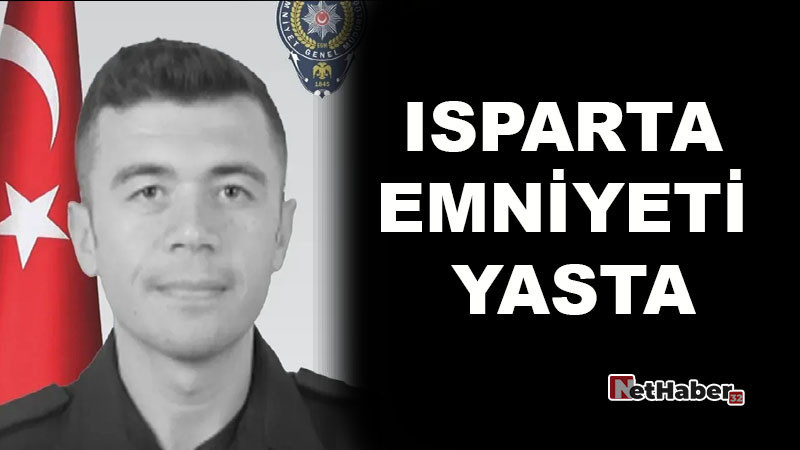 Isparta Emniyeti Yasta: Komiser Oğuzhan Karabıyık Hayatını Kaybetti