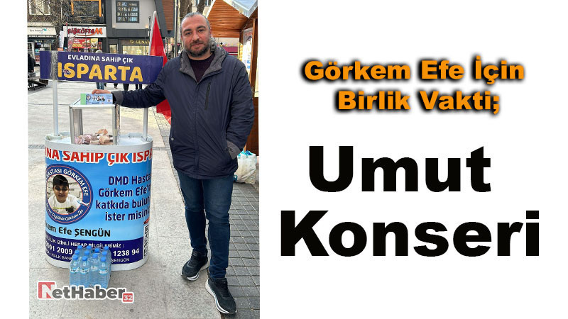 Görkem Efe İçin Birlik Vakti;  Ispartalı Sanatçılardan Umut Konseri