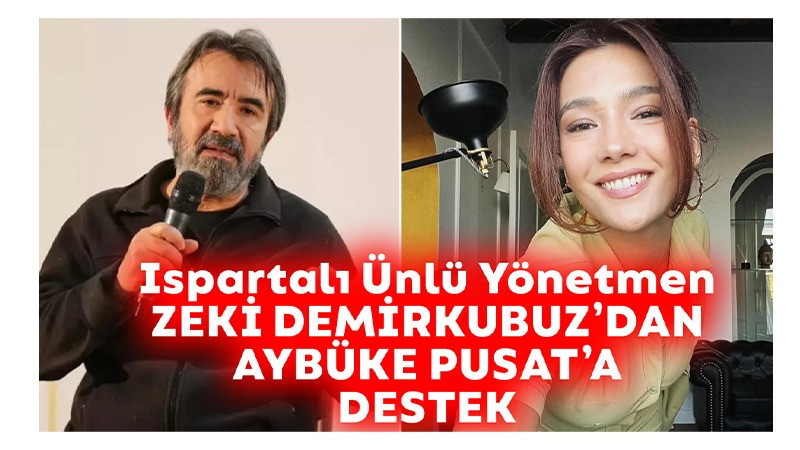 Ispartalı Ünlü Yönetmenden Aybüke Pusat'a Destek
