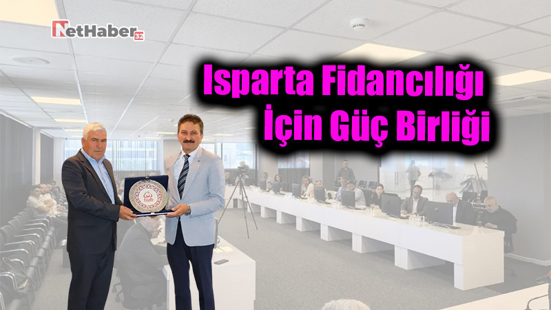 Isparta Fidancılığı İçin Güç Birliği: Sorunlara Ortak Akılla Çözüm Arandı