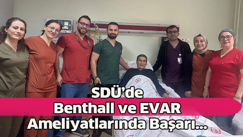SDÜ’de      Benthall ve EVAR      Ameliyatlarında Başarı..