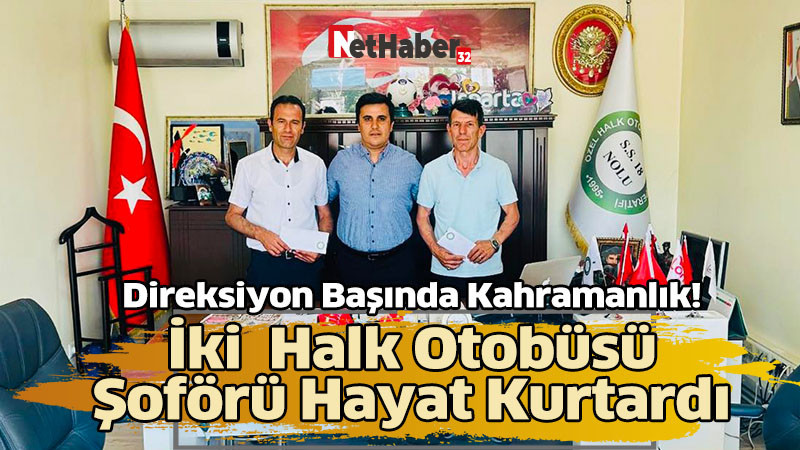 Direksiyon Başında Kahramanlık! İki Halk Otobüsü Şoförü Hayat Kurtardı