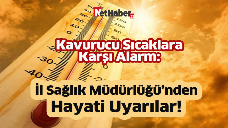 Kavurucu Sıcaklara Karşı Alarm: Isparta İl Sağlık Müdürlüğü’nden Hayati Uyarılar!
