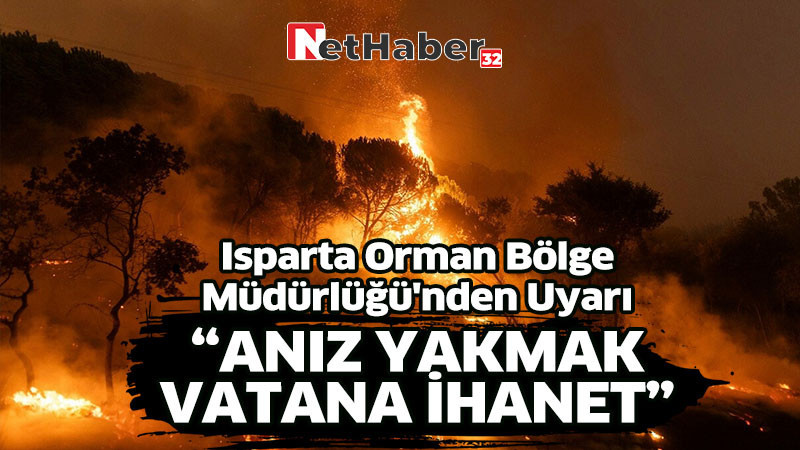  Isparta Orman Bölge Müdürlüğü'nden Uyarı 