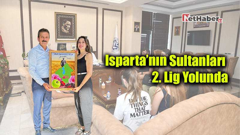 Isparta’nın Sultanları 2. Lig Yolunda: Başkan Çelik’ten Destek Sözü