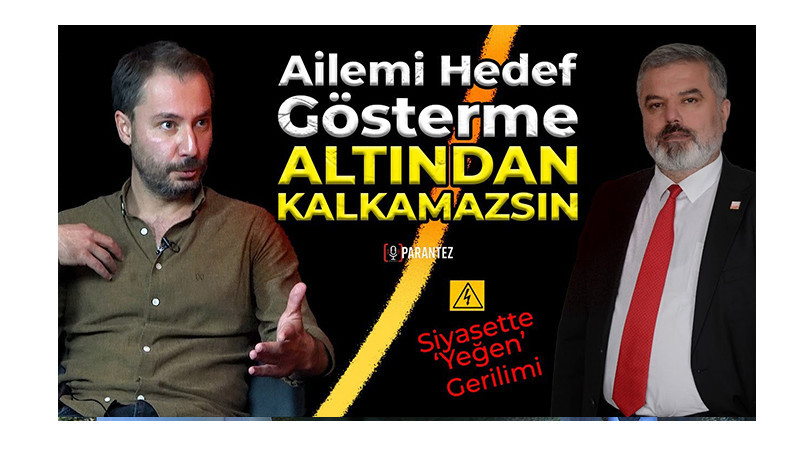 Siyasette “Yeğen” Gerilimi: “Ailemi Hedef Gösterme, Altından Kalkamazsın”