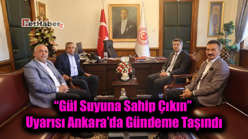 “Gül Suyuna Sahip Çıkın” Uyarısı Ankara’da Gündeme Taşındı
