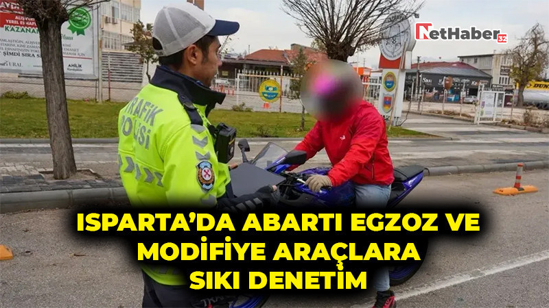 Isparta’da Abartı Egzoz ve Modifiye Araçlara Sıkı Denetim