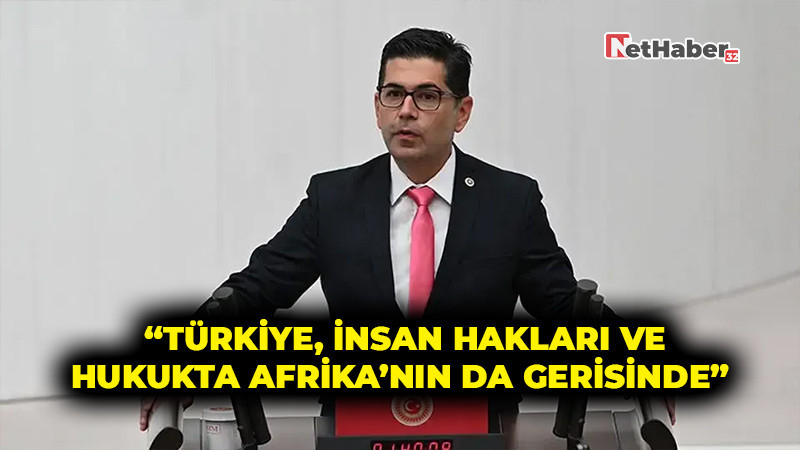 CHP’li Halıcı: “Türkiye, insan hakları ve hukukta Afrika’nın da gerisinde”