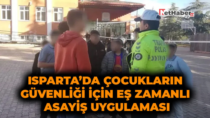 Isparta’da Çocukların Güvenliği İçin Eş Zamanlı Asayiş Uygulaması