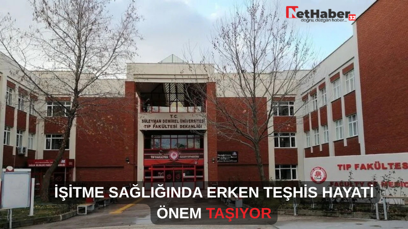 İŞİTME SAĞLIĞINDA ERKEN TEŞHİS HAYATİ ÖNEM TAŞIYOR