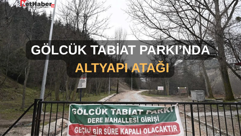 GÖLCÜK TABİAT PARKI’NDA ALTYAPI ATAĞI