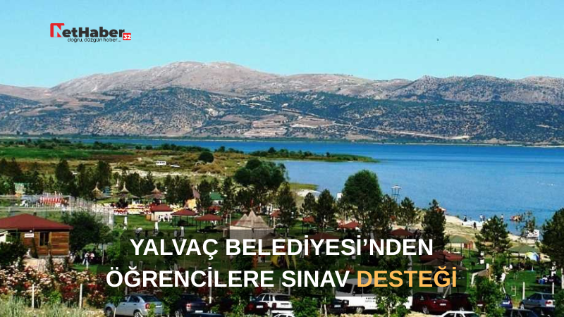 YALVAÇ BELEDİYESİ’NDEN ÖĞRENCİLERE SINAV DESTEĞİ