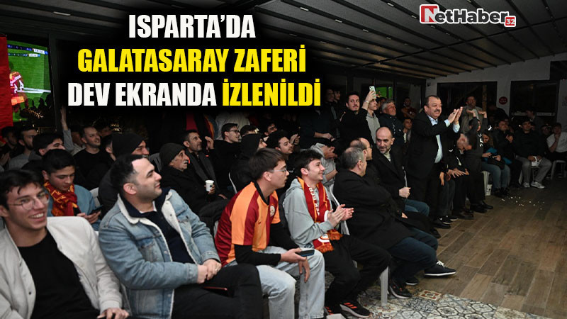  Isparta’da Galatasaray Zaferi Dev Ekranda İzlenildi