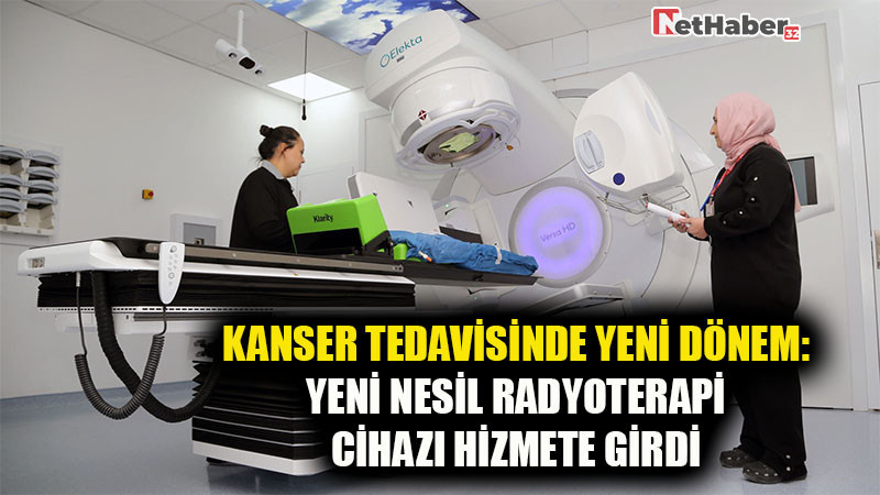 KANSER TEDAVİSİNDE YENİ DÖNEM:RADYOTERAPİ CİHAZI HİZMETE GİRDİ