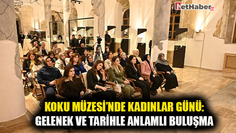 Koku Müzesi’nde Kadınlar Günü: Gelenek ve Tarihle Anlamlı Buluşma