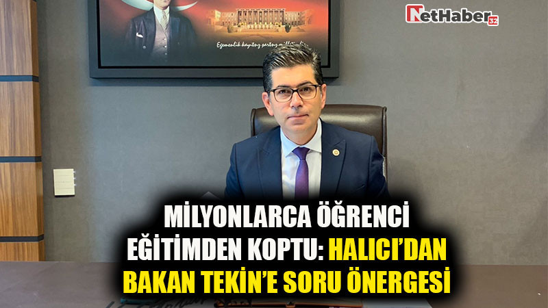 Milyonlarca Öğrenci Eğitimden Koptu: Halıcı’dan Bakan Tekin’e Soru Önergesi