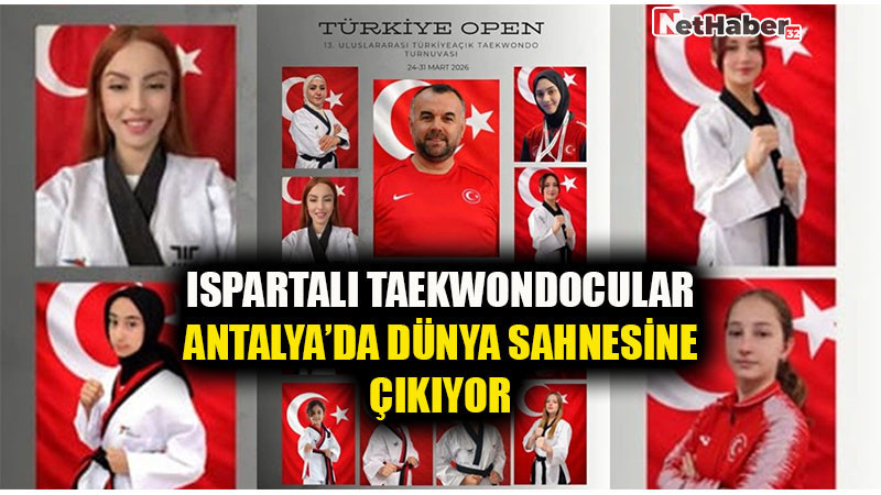 ISPARTALI TAEKWONDOCULAR ANTALYA’DA DÜNYA SAHNESİNE ÇIKIYOR