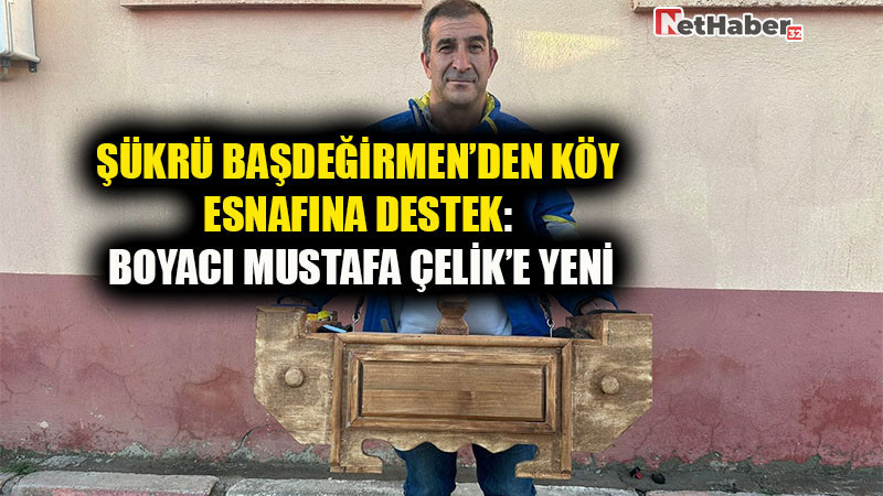 Şükrü Başdeğirmen’den Köy Esnafına Destek: Boyacı Mustafa Çelik’e Yeni Sandık