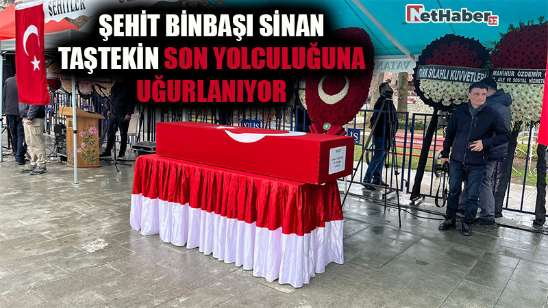 ŞEHİT BİNBAŞI SİNAN TAŞTEKİN SON YOLCULUĞUNA UĞURLANIYOR
