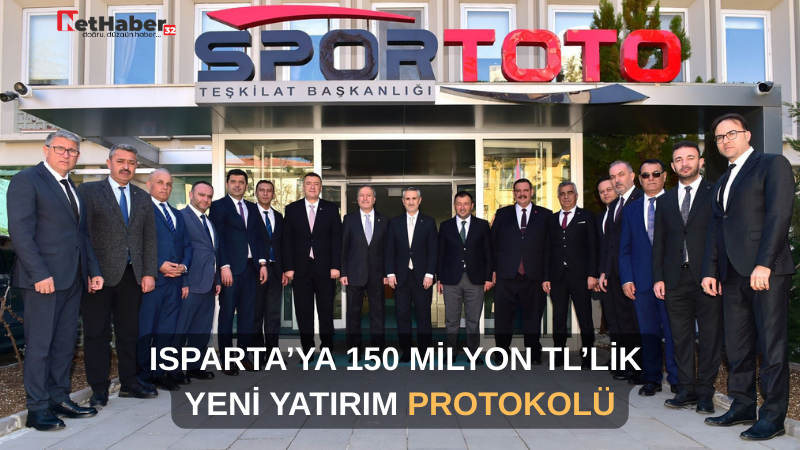 ISPARTA’YA 150 MİLYON TL’LİK  YENİ YATIRIM PROTOKOLÜ