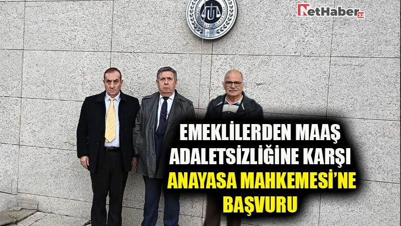 EMEKLİLERDEN MAAŞ ADALETSİZLİĞİNE KARŞI ANAYASA MAHKEMESİ’NE BAŞVURU