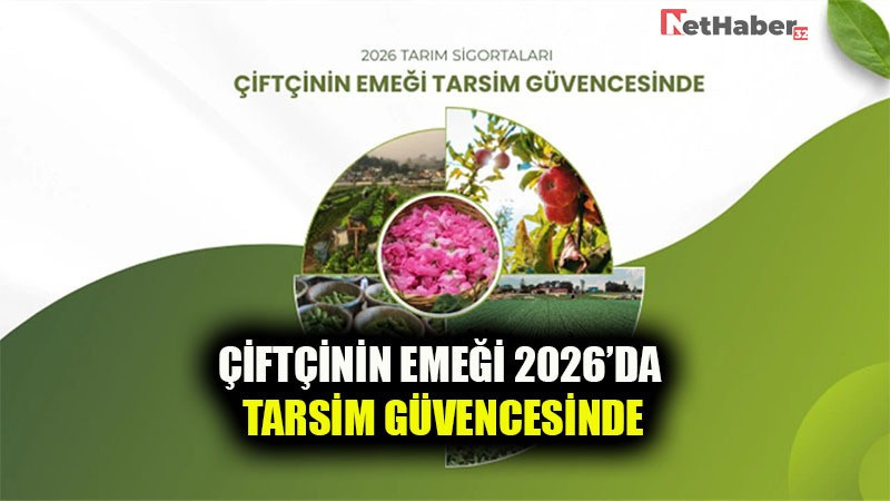 ÇİFTÇİNİN EMEĞİ 2026’DA DA TARSİM GÜVENCESİNDE
