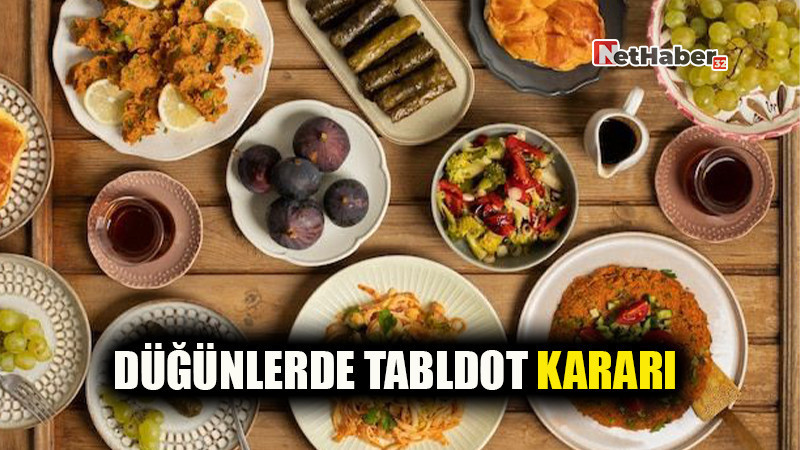 DÜĞÜNLERDE TABLDOT KARARI