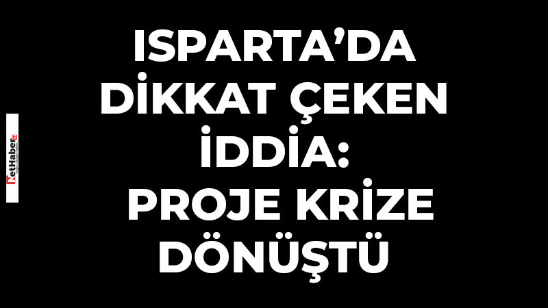 ISPARTA’DA DİKKAT ÇEKEN İDDİA: WEB SİTE PROJESİ KRİZE DÖNÜŞTÜ