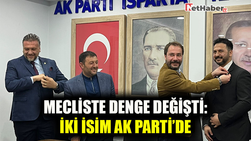 MECLİSTE DENGE DEĞİŞTİ: İKİ İSİM AK PARTİDE
