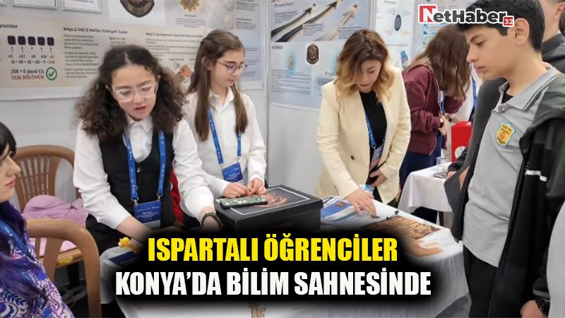 ISPARTALI ÖĞRENCİLER KONYA’DA BİLİM SAHNESİNDE