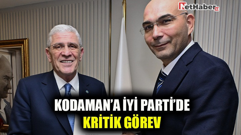 KODAMAN’A İYİ PARTİ’DE KRİTİK GÖREV