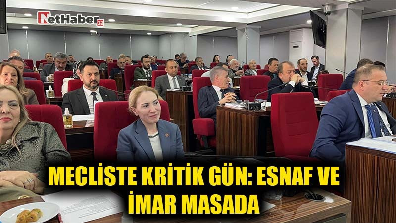MECLİSTE KRİTİK GÜN: ESNAF VE İMAR MASADA