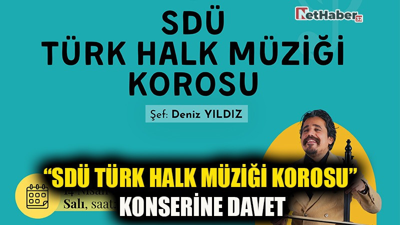 “SDÜ Türk Halk Müziği Korosu” Konserine Davet