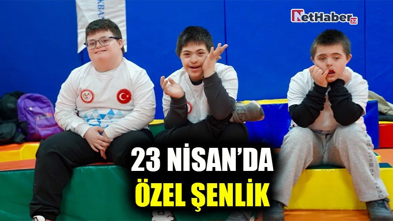 23 NİSAN’DA ÖZEL ŞENLİK