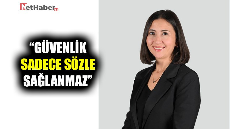“GÜVENLİK SADECE SÖZLE SAĞLANMAZ”