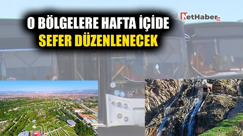 O BÖLGELERE HAFTA İÇİDE SEFER DÜZENLENCEK