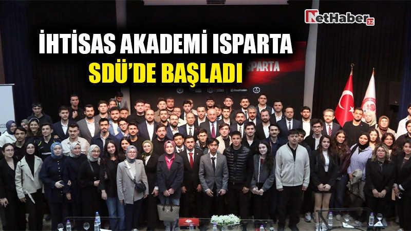 İHTİSAS AKADEMİ ISPARTA SDÜ’DE BAŞLADI