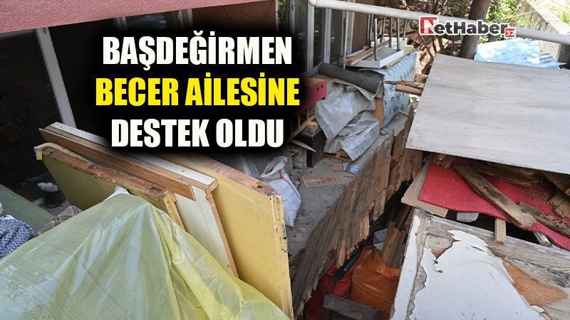 BAŞKAN BAŞDEĞİRMEN BECER AİLESİ'NİN TALEPLERİNİ YERİNE GETİRDİ