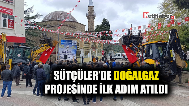 SÜTÇÜLER'DE DOĞALGAZ PROJESİNE İLK ADIM ATILDI