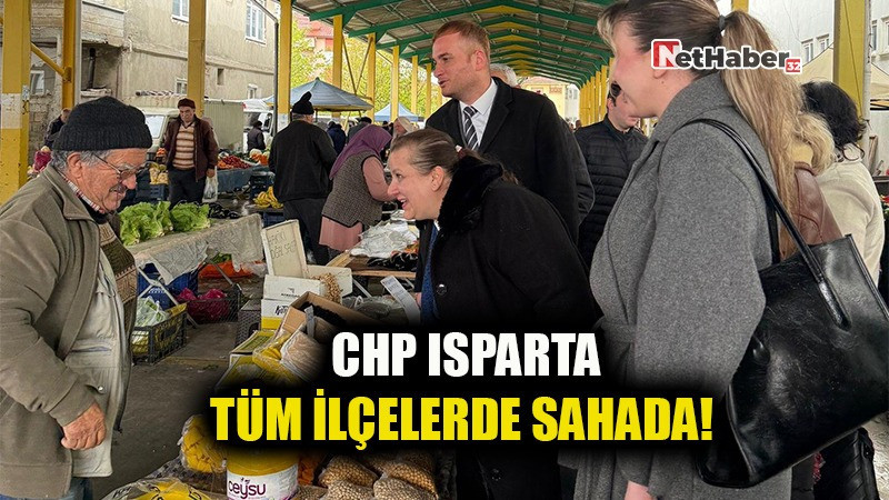 CHP ISPARTA TÜM İLÇELERDE SAHADA!