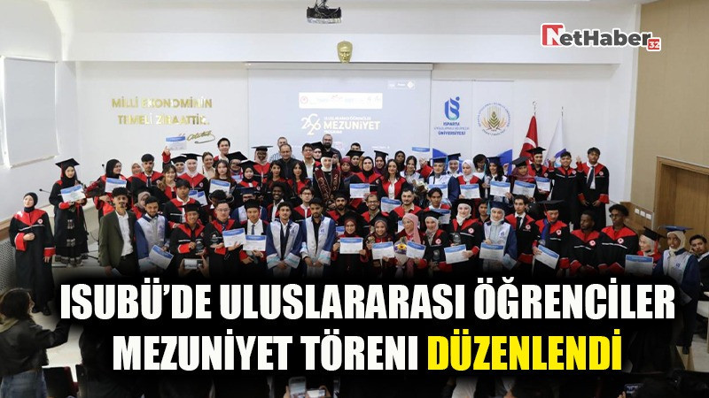 ISUBÜ’de Uluslararası Öğrenciler Mezuniyet Töreni Düzenlendi
