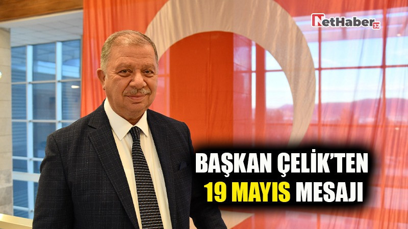 BAŞKAN ÇELİK'TEN 19 MAYIS MESAJI
