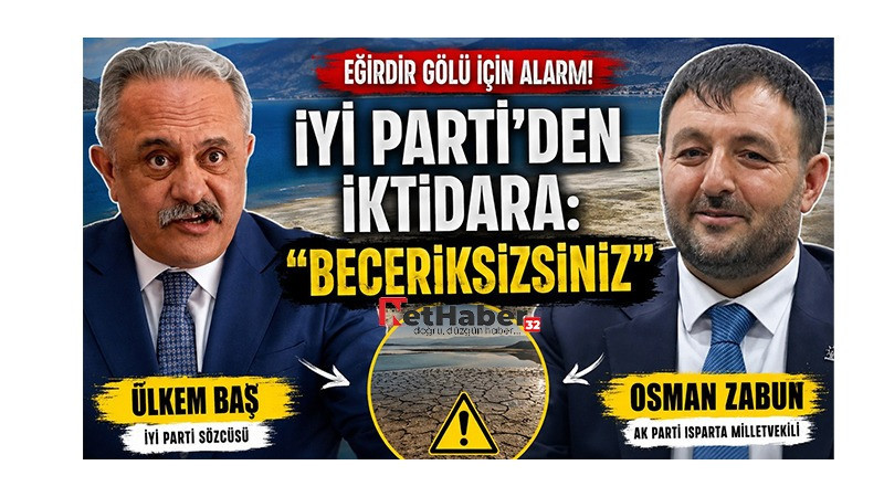 İYİ PARTİ’DEN EĞİRDİR GÖLÜ TEPKİSİ