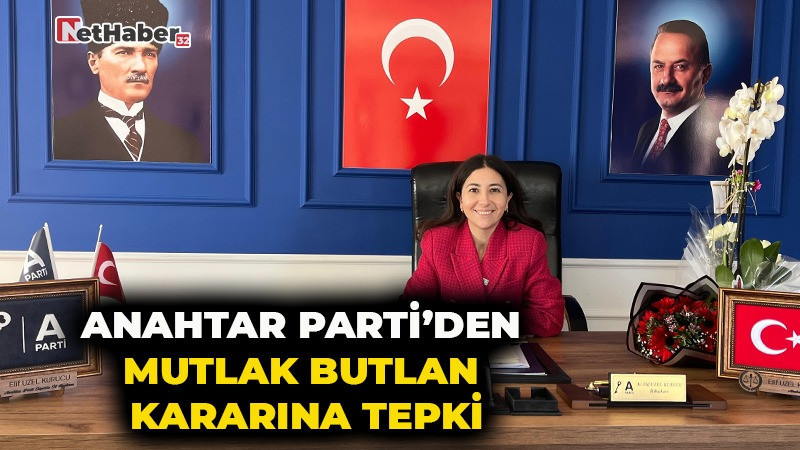 ANAHTAR PARTİ’DEN MUTLAK BUTLAN KARARINA TEPKİ
