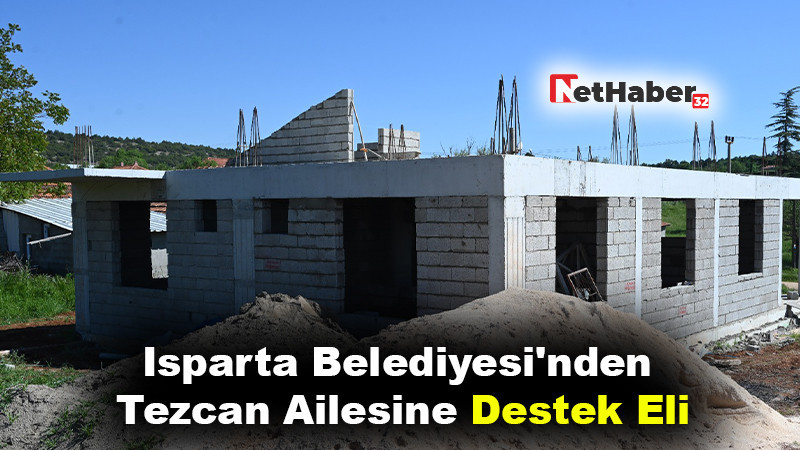 Isparta Belediyesi'nden Tezcan Ailesine Destek Eli