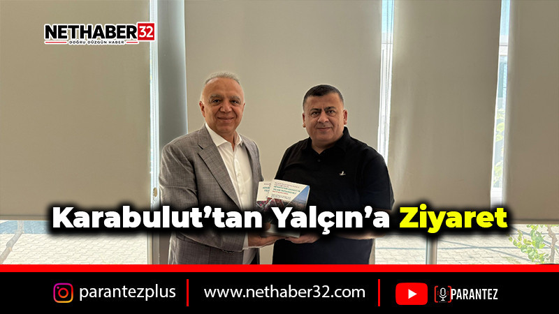 Karabulut’tan Yalçın’a Ziyaret