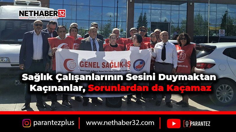 Sağlık Çalışanlarının Sesini Duymaktan Kaçınanlar, Sorunlardan da Kaçamaz